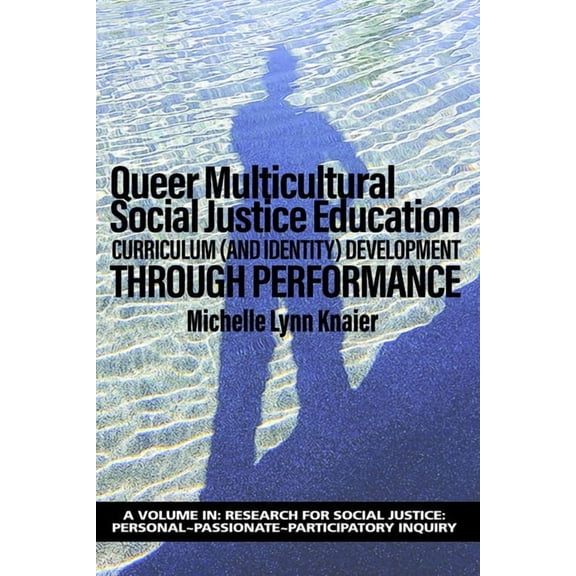 Research for Social Justice: Personal Pa Queer Multicultural Social Justice Education: Curriculum (and Identity) Developmentthrough Performance, (Hardcover)