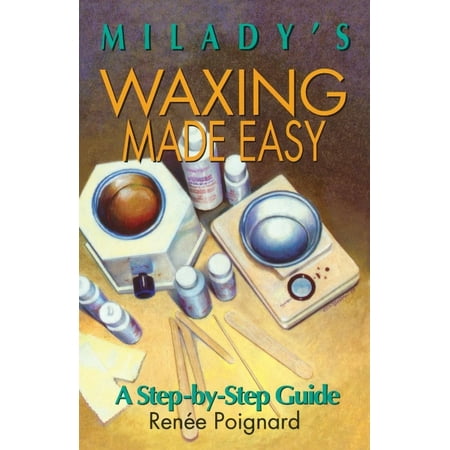 Milady's Waxing Made Easy: A Step-By-Step Guide