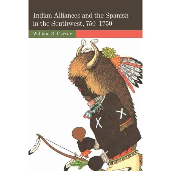 Indian Alliances and the Spanish in the Southwest, 750-1750, (Paperback)