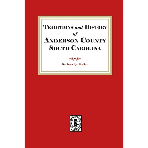Traditions and History of Anderson County, South Carolina, (Paperback)