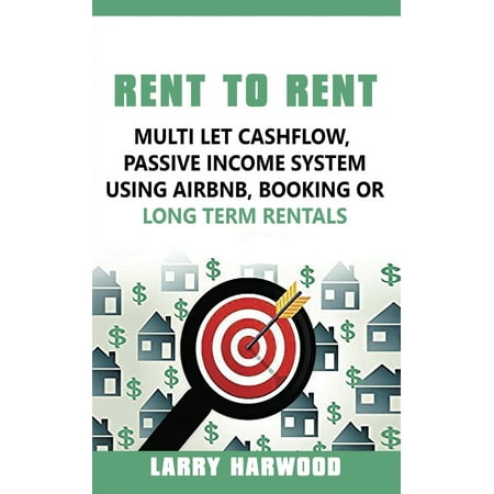Rent to Rent : Multi Let Cash Flow, Passive Income System Using Airbnb, Booking or Long Term