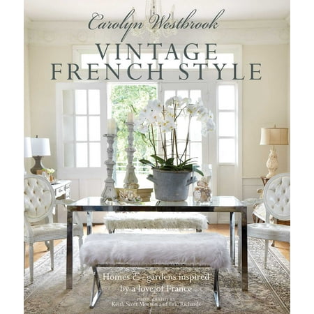 The French Garden - Carolyn Westbrook: Vintage French Style : Homes and gardens inspired by a love of France