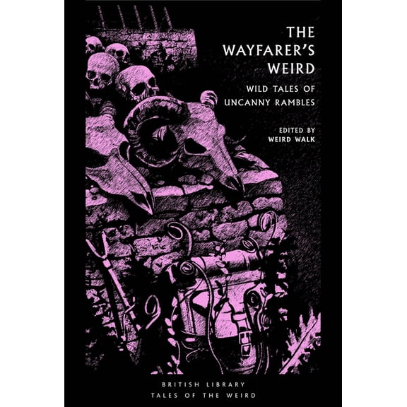 Tales of the Weird The Wayfearers Weird: Wild Tales of Uncanny Rambles, (Paperback)