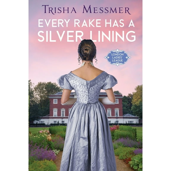 London Ladies' League Every Rake Has A Silver Lining: A Regency Era Romance, Book 2, (Paperback)