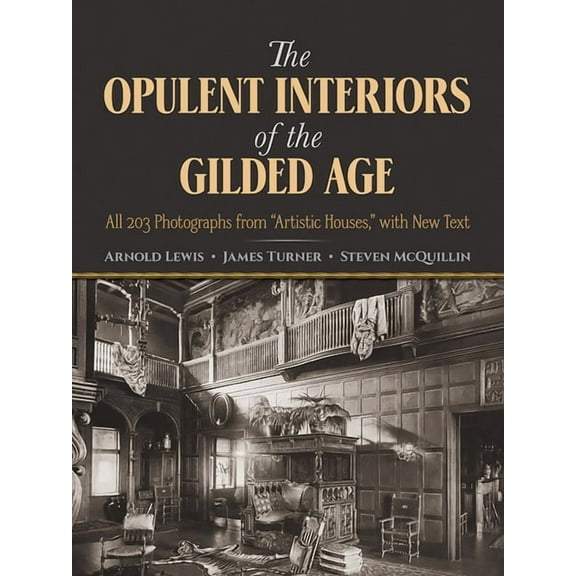 Dover Architecture The Opulent Interiors of the Gilded Age: All 203 Photographs from Artistic Houses, with New Text, (Paperback)