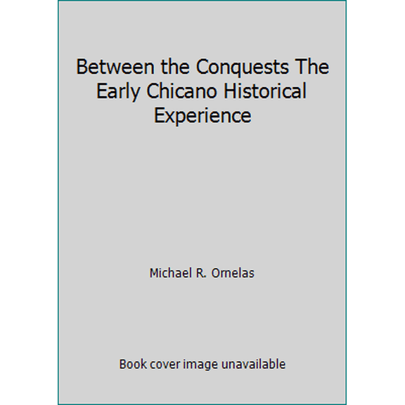 Pre-Owned Between the Conquests The Early Chicano Historical Experience (Paperback) 1467532347 9781467532341