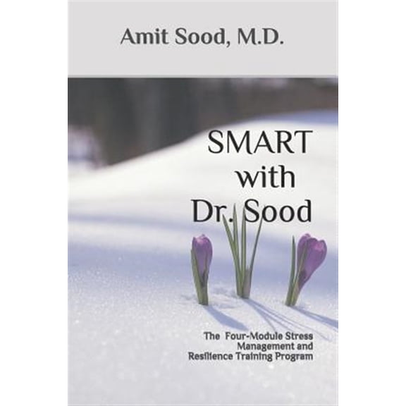 Pre-Owned SMART with Dr. Sood: The Four-Module Stress Management And Resilience Training Program (Paperback) 0999552546 9780999552544