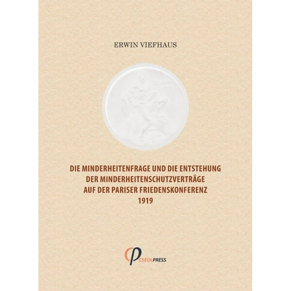 Die Minderheitenfrage und die Entstehung der Minderheitenschutzverträge auf der Pariser Friedenskonferenz 1919, (Paperback)