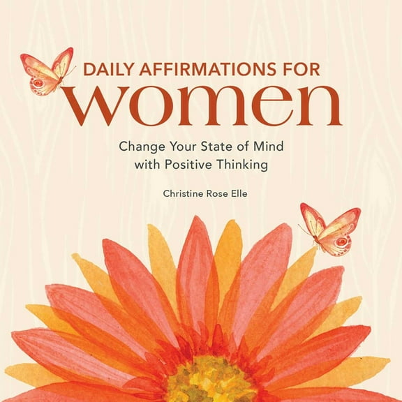 Daily Affirmations for Women: Change Your State of Mind with Positive Thinking, (Paperback)