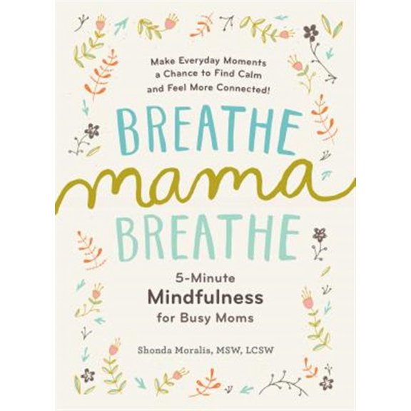 Pre-Owned Breathe, Mama, Breathe: 5-Minute Mindfulness for Busy Moms (Paperback) 1615193561 9781615193561
