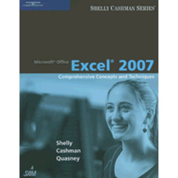 Microsoft Office Excel 2007: Comprehensive Concepts and Techniques (Paperback) by Gary B Shelly, Dr. Thomas J Cashman, Jeffrey J Quasney