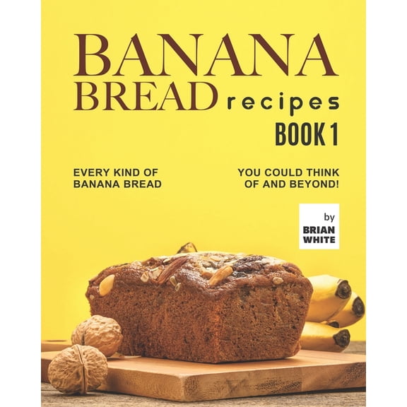 Banana Bread Recipes - Book 1