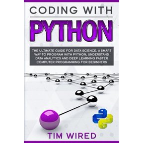 Pre-Owned Coding with Python: The Ultimate Guide For Data Science, a Smart Way to Program With Python, Understand Data Analytics and Deep Learning F