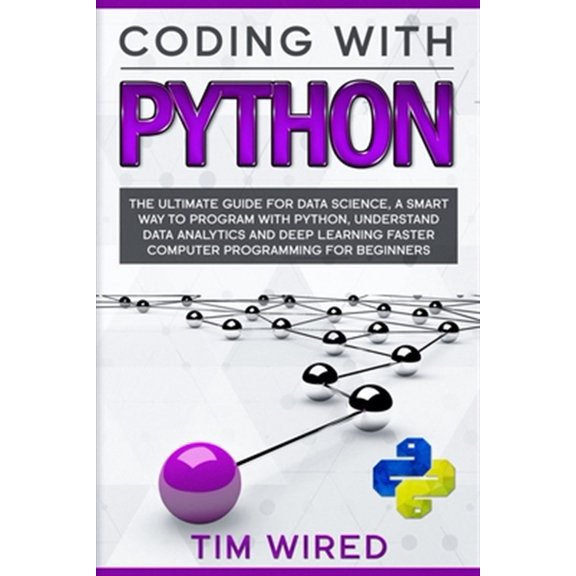 Pre-Owned Coding with Python: The Ultimate Guide For Data Science, a Smart Way to Program With Python, Understand Data Analytics and Deep Learning F