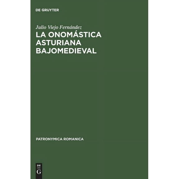 Patronymica Romanica La onomÃ¡stica asturiana bajomedieval, Book 10, (Hardcover)