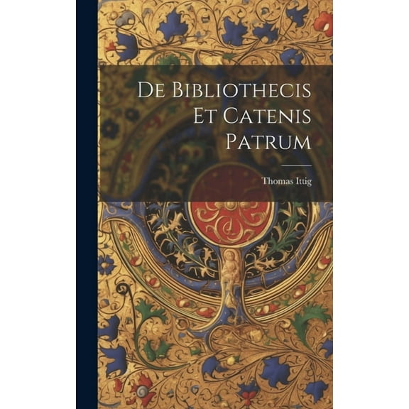 De Bibliothecis Et Catenis Patrum (Hardcover)