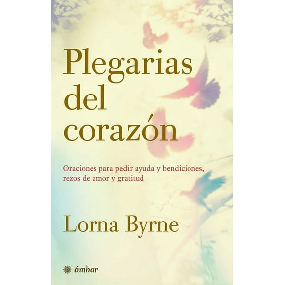 Plegarias del Corazón: Oraciones Para Pedir Ayuda Y Bendiciones, Rezos de Amor Y Gratitud, (Paperback)