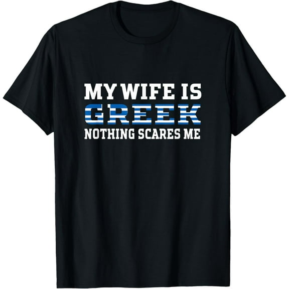 Playful Comfort Tee - My Wife Is Greek Nothing Scares Me Husband T-Shirt