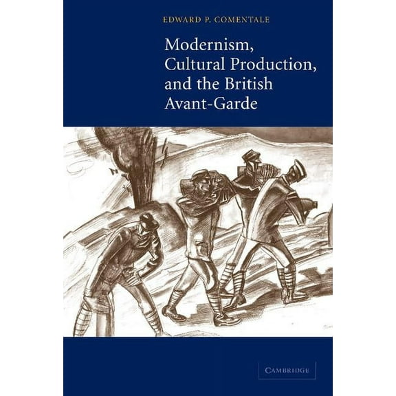 Modernism, Cultural Production, and the British Avant-Garde, (Hardcover)