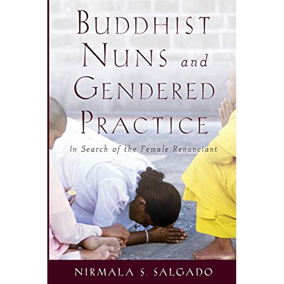 Buddhist Nuns and Gendered Practice: In Search of the Female Renunciant, (Paperback)