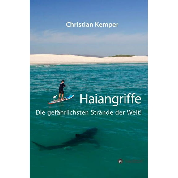 Haiangriffe: Die gefährlichsten Strände der Welt! (Hardcover)