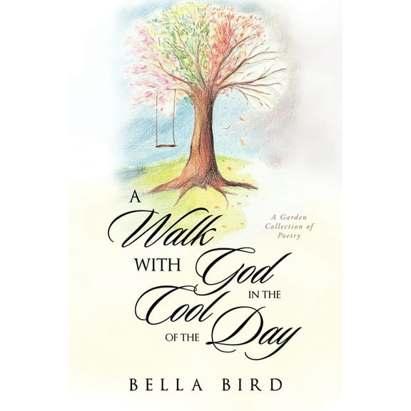 A Walk with God in the Cool of the Day: A Garden Collection of Poetry, (Paperback)