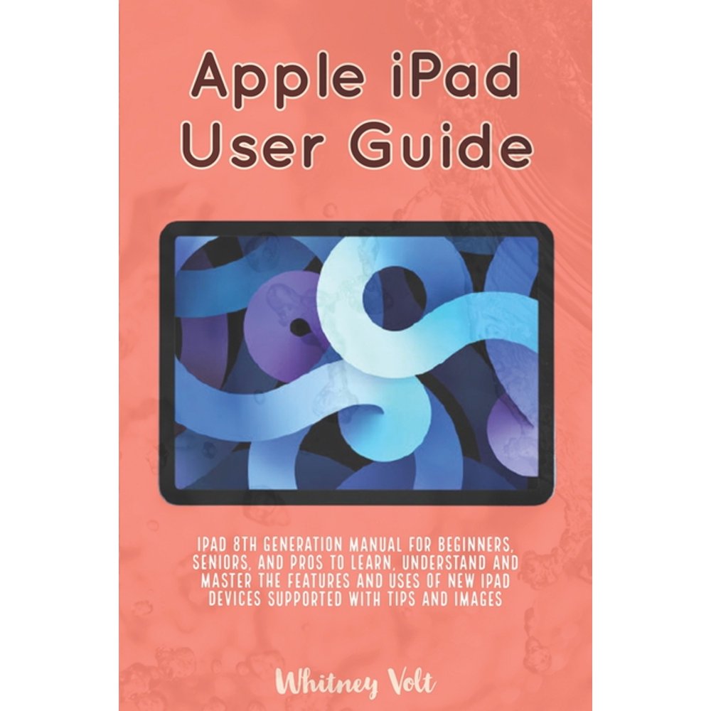 Apple iPad User Guide iPad 8th Generation Manual For Beginners