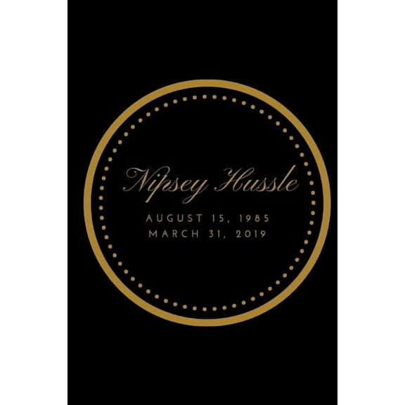 Nipsey Hussle: August 15, 1985 to March 31, 2019 (Paperback)