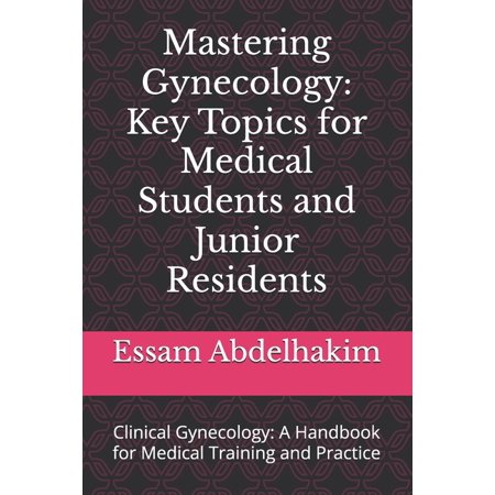 Medical E Books Mastering Gynecology: Key Topics for Medical Students and Junior Residents: Clinical Gynecology: A Handbook for Medical , (Paperback)