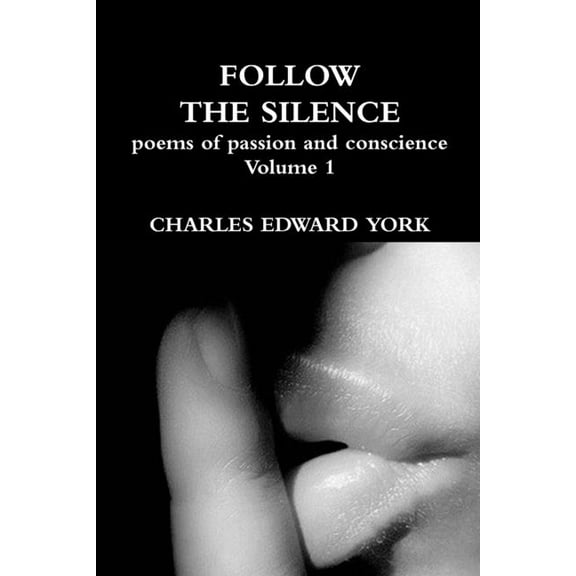 Follow the Silence: poems of passion and conscience Vol. 1, (Paperback)