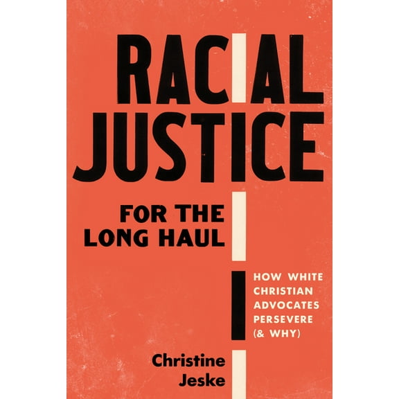 Racial Justice for the Long Haul: How White Christian Advocates Persevere (and Why), (Paperback)