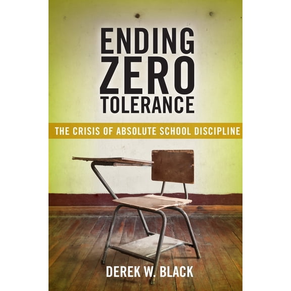 Families, Law, and Society Ending Zero Tolerance: The Crisis of Absolute School Discipline, Book 12, (Paperback)