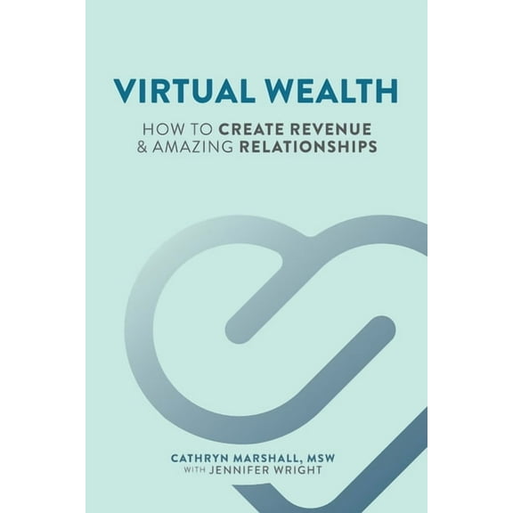 Virtual Wealth: How To Create Revenue & Amazing Relationships (Paperback) by Jennifer Wright, Cathryn E Marshall