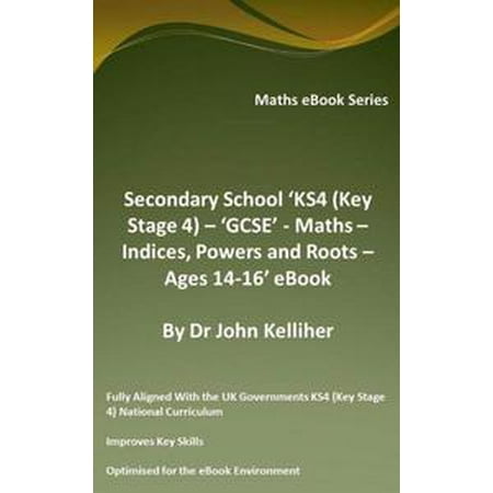 Secondary School ‘KS4 (Key Stage 4) – ‘GCSE’ - Maths – Indices, Powers and Roots – Ages 14-16’ eBook -