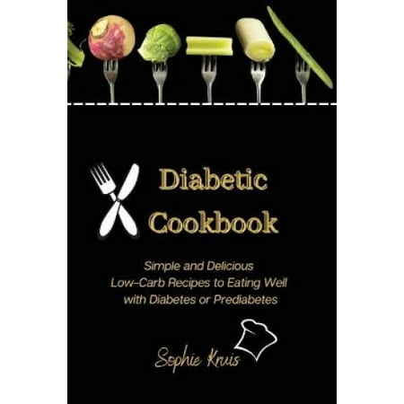 Diabetic Cookbook: Simple and Delicious Low-Carb Recipes to Eating Well