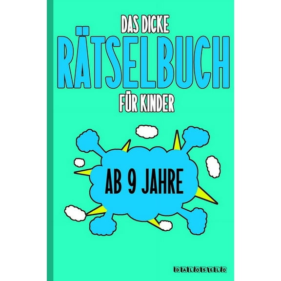 Das Dicke Rätselbuch Für Kinder Ab 9 Jahre: Knifflige Aufgaben wie Wortschlangen, Zahlenrätsel, Labyrinth Spiele, Rätselaufgaben, Kreuzworträtsel mit Bilder und Knobelaufgaben die Spaß machen. Buch mi