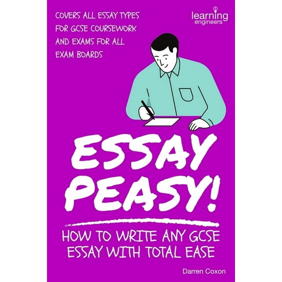 Essay Peasy! How to Write Any GCSE Essay With Total Ease: Part of the Examiner's Head Series, (Paperback)