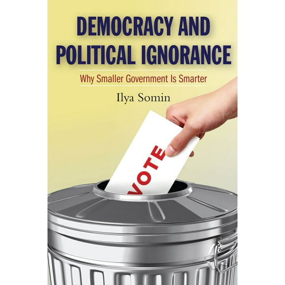 Pre-Owned Democracy and Political Ignorance: Why Smaller Government Is Smarter (Paperback) 0804786615 9780804786614