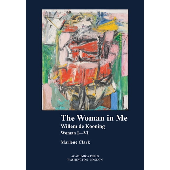 The Woman in Me: Willem de Kooning, Woman I-VI, (Hardcover)