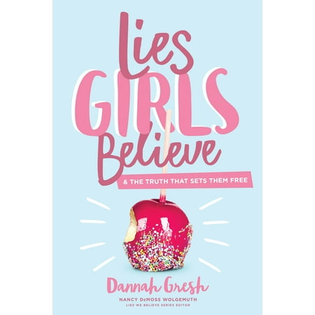 Lies Girls Believe : And the Truth that Sets Them (Best Two Truths And A Lie)