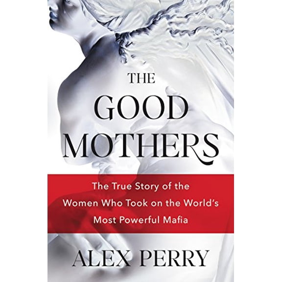 Pre-Owned The Good Mothers: The True Story of the Women Who Took on the World's Most Powerful Mafia (Hardcover) 0062655604 9780062655608