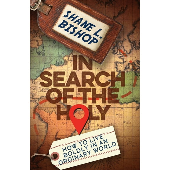 In Search of the Holy: How to Live Boldly in an Ordinary World, (Paperback)