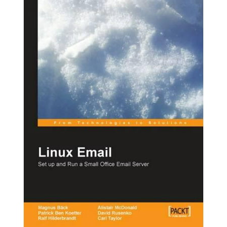 Linux Email : Setup and Run a Small Office Email Server Using Postfix, Courier, Procmail, Squirrelmail, Clamav and