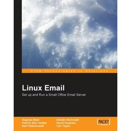 Linux Email : Setup and Run a Small Office Email Server Using Postfix, Courier, Procmail, Squirrelmail, Clamav and