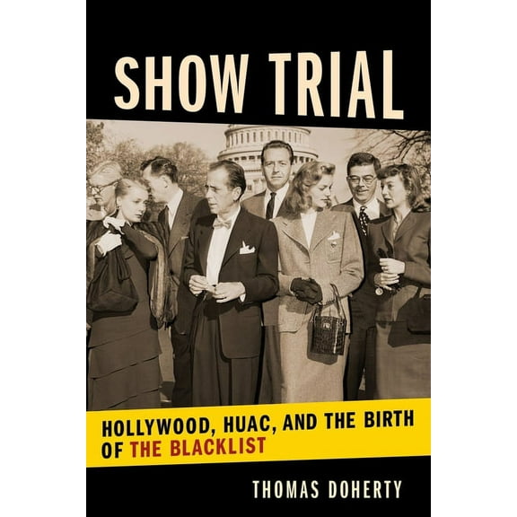 Film and Culture Show Trial: Hollywood, HUAC, and the Birth of the Blacklist, (Hardcover)