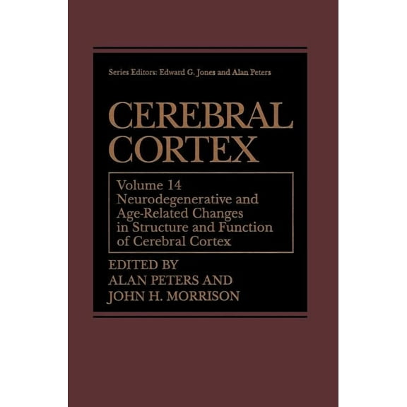 Cerebral Cortex Cerebral Cortex: Neurodegenerative and Age-Related Changes in Structure and Function of Cerebral Cortex, Book 14, (Hardcover)