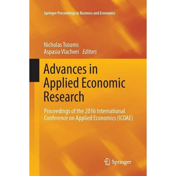 Springer Proceedings in Business and Eco Advances in Applied Economic Research: Proceedings of the 2016 International Conference on Applied Economics (Icoae), (Paperback)