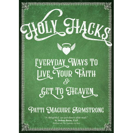 Holy Hacks : Everyday Ways to Live Your Faith and Get to (Best Diy Life Hacks)