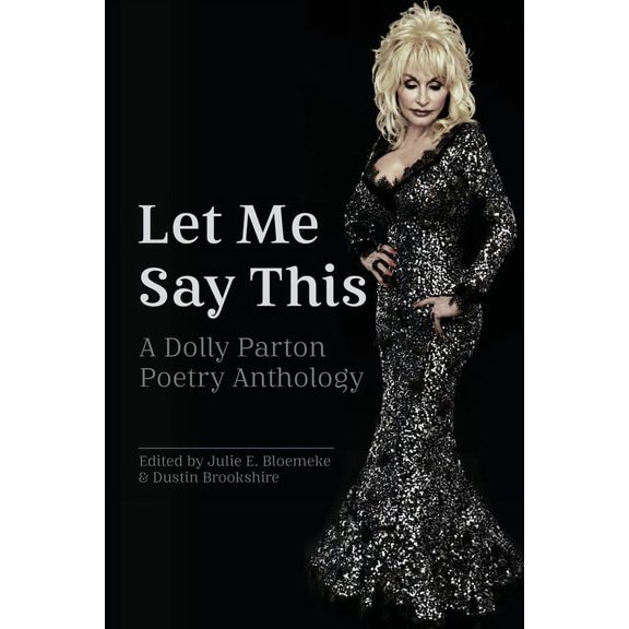 Let Me Say This: A Dolly Parton Poetry Anthology, (Paperback)