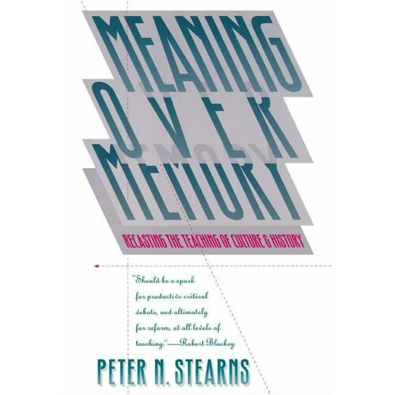 H. Eugene and Lillian Youngs Lehman Meaning Over Memory: Recasting the Teaching of Culture and History, (Paperback)